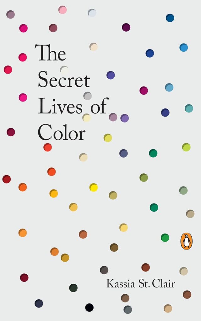 The Secret Lives of Color by Kassia St. Clair